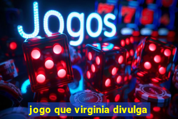 jogo que virginia divulga